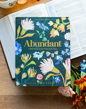 Abundant: A Bible Study on the Fruit of the Spirit by Gretchen Saffles, Maggie Combs