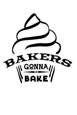 Bakers Gonna Bake by Dee Deck