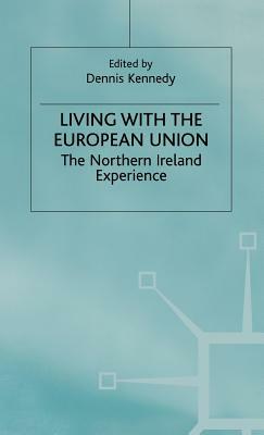 Living with the European Union: The Northern Ireland Experience by Dennis Kennedy