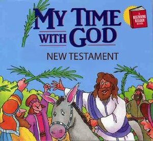 My Time With God New Testament Devotions by Paul J. Loth, Daniel J. Hochstatter