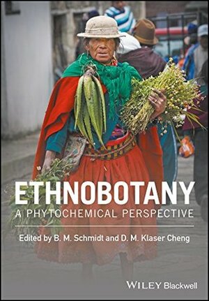 Ethnobotany: A Phytochemical Perspective by Barbara M. Schmidt, Diana M. Cheng