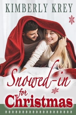 Snowed In For Christmas: A Fun Feel-Good Holiday Romance Novel by Kimberly Krey