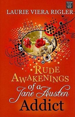 Rude Awakening of a Jane Austen Addict by Laurie Viera Rigler, Laurie Viera Rigler