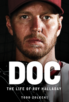 Doc: The Life of Roy Halladay by Todd Zolecki