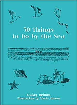 50 Things To Do By The Sea by Maria Nilsson, Easkey Britton