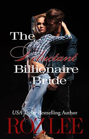 The Reluctant Billionaire Bride by Roz Lee