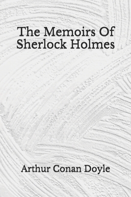 The Memoirs Of Sherlock Holmes: (Aberdeen Classics Collection) by Arthur Conan Doyle