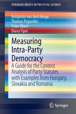 Measuring Intra-Party Democracy: A Guide for the Content Analysis of Party Statutes with Examples from Hungary, Slovakia and Romania by Thomas Poguntke, Peter Obert, Benjamin Von Dem Berge