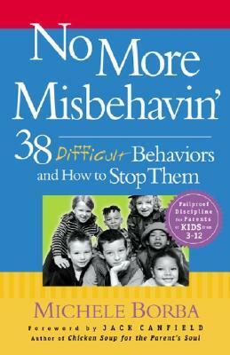 No More Misbehavin': 38 Difficult Behaviors and How to Stop Them by Michele Borba