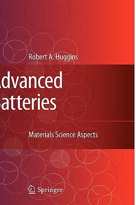Advanced Batteries: Materials Science Aspects by Robert Huggins