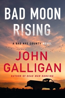 Bad Moon Rising, Volume 3: A Bad Axe County Novel by John Galligan