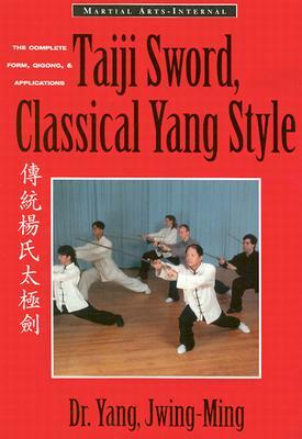 Taiji Sword, Classical Yang Style: The Complete Form, Qigong & Applications by Yang Jwing-Ming