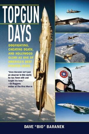 Topgun Days: Dogfighting, Cheating Death, and Hollywood Glory as One of America's Best Fighter Jocks by Dave "Bio" Baranek