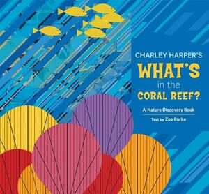 Charley Harper's What's in the Coral Reef?: A Nature Discovery Book by Zoe Burke