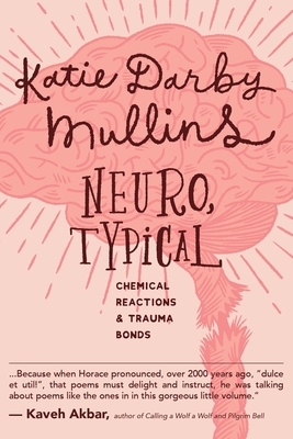 Neuro, Typical: Chemical Reactions and Trauma Bonds by Katie Darby Mullins