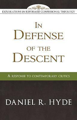 In Defense of the Descent by Daniel R. Hyde, Daniel R. Hyde