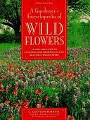 A Gardener's Encyclopedia of Wildflowers: An Organic Guide to Choosing and Growing Over 150 Beautiful Wildflowers by C. Colston Burrell