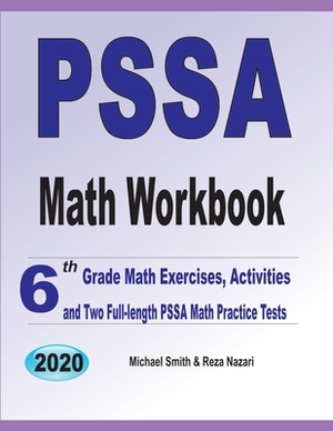 PSSA Math Workbook: 6th Grade Math Exercises, Activities, and Two Full-Length PSSA Math Practice Tests by Reza Nazari, Michael Smith