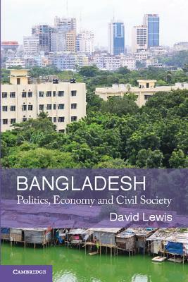 Bangladesh: Politics, Economy and Civil Society by David Lewis