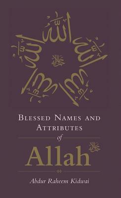 Blessed Names and Attributes of Allah by Abdur Raheem Kidwai