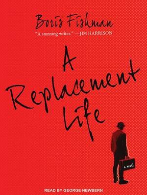 A Replacement Life by Boris Fishman