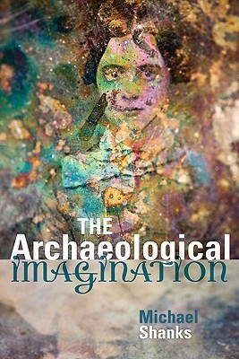 The Archaeological Imagination by Michael Shanks