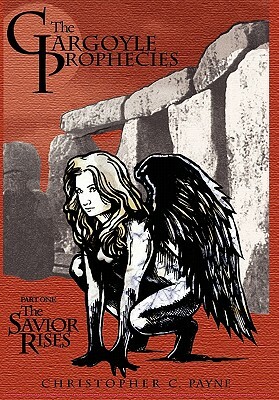 The Gargoyle Prophecies, Part I, the Savior Rises by Christopher C. Payne
