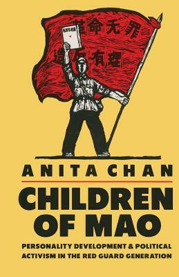 Children of Mao: Personality Development and Political Activism in the Red Guard Generation by Anita Chan