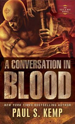 A Conversation in Blood: An Egil & Nix Novel by Paul S. Kemp