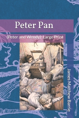 Peter Pan (Peter and Wendy): Large Print by J.M. Barrie