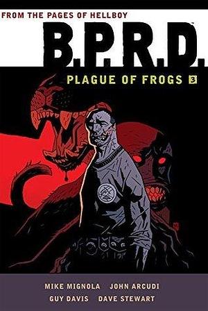 B.P.R.D.: Plague of Frogs, Vol. 3 by Mike Mignola, Guy Davis