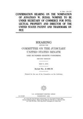 Confirmation hearing on the nomination of Jonathan W. Dudas, nominee to be Under Secretary of Commerce for Intellectual Property and Director of the U by United States Congress, United States Senate, Committee on the Judiciary (senate)