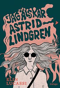 Jag älskar Astrid Lindgren by Elin Lucassi