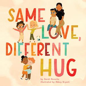 Same Love, Different Hug by Sarah Hovorka