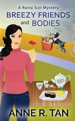 Breezy Friends and Bodies: A Raina Sun Mystery by Anne R. Tan