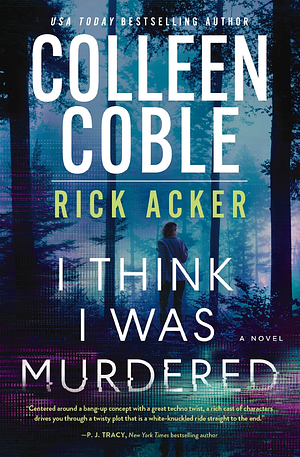 I Think I Was Murdered by Rick Acker, Colleen Coble