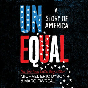 Unequal: A Story of America by Michael Eric Dyson, Marc Favreau