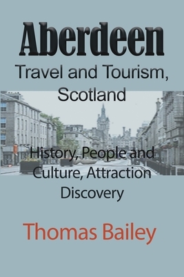 Aberdeen Travel and Tourism, Scotland by Thomas Bailey