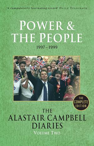 The Alastair Campbell Diaries, Volume Two: Power and the People, 1997-1999, the Complete Edition by Alastair Campbell