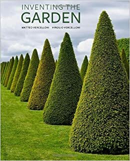 Inventing the Garden by J. Paul Getty Museum, Virgilio Vercelloni, Matteo Vercelloni, Paola Gallo