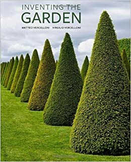 Inventing the Garden by Virgilio Vercelloni, J. Paul Getty Museum, Matteo Vercelloni, Paola Gallo