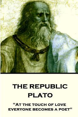 Plato - The Republic: "At the touch of love everyone becomes a poet" by Plato