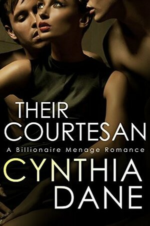 Their Courtesan: Billionaire Menage Romance by Cynthia Dane