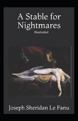 A Stable for Nightmares Illustrated by J. Sheridan Le Fanu