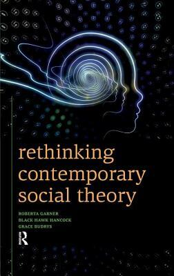 Rethinking Contemporary Social Theory by Grace Budrys, Black Hawk Hancock, Roberta Garner