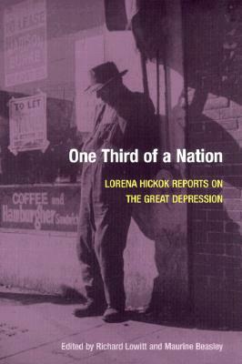 One Third of a Nation: Lorena Hickok Reports on the Great Depression by Lorena Hickok, Richard Lowitt, Maurine H. Beasley