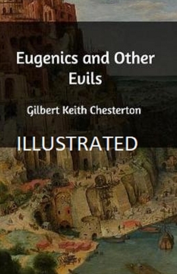 Eugenics and Other Evils Illustrated by G.K. Chesterton