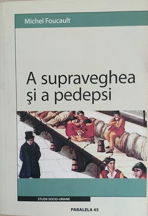 A supraveghea și a pedepsi : Nasterea închisorii by Michel Foucault