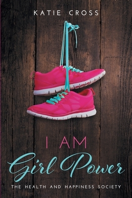 I Am Girl Power by Katie Cross