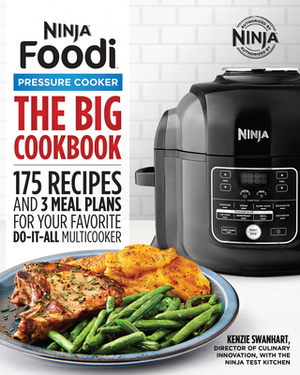 The Big Ninja Foodi Pressure Cooker Cookbook: 175 Recipes and 3 Meal Plans for Your Favorite Do-It-All Multicooker by Kenzie Swanhart